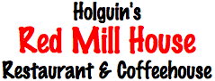 Holguin's Red Mill House Restaurant and Coffeehouse text